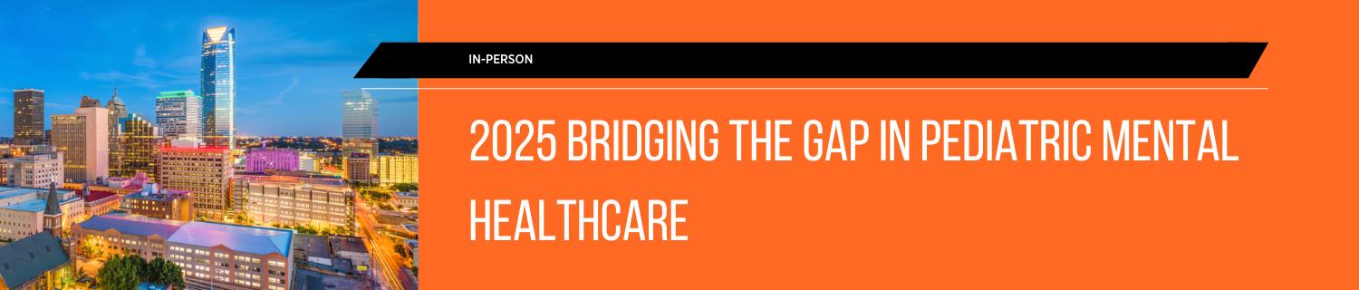 2025 Bridging the Gap in Pediatric Mental Healthcare Banner